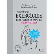 Caderno De Exercícios Para Viver Sua Raiva De Forma Positiva, De Thalmann, Yves-alexandre. Série Praticando O Bem-estar Editora Vozes Ltda., Capa Mole Em Português, 2015