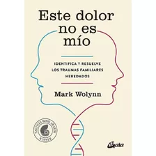 Este Dolor No Es Mío Mark Wolynn