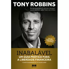 Inabalável: Um Guia Prático Para A Liberdade Financeira, De Robbins, Tony. Editora Best Seller Ltda, Capa Mole Em Português, 2018