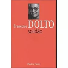 Solidão, De Dolto, Françoise. Editora Martins Fontes, Capa Mole Em Português