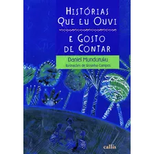 Histórias Que Eu Ouvi E Gosto De Contar, De Munduruku, Daniel. Série Histórias Que Gosto De Contar Callis Editora Ltda., Capa Mole Em Português, 2012