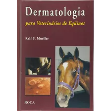 Dermatologia Para Veterinários De Eqüinos, De Mueller, Ralph S.. Editora Guanabara Koogan Ltda., Capa Dura Em Português, 2007