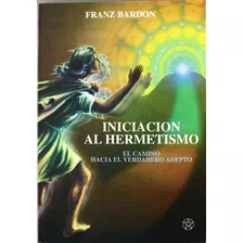 Libro Iniciacion Al Hermetismo Por Franz Bardon