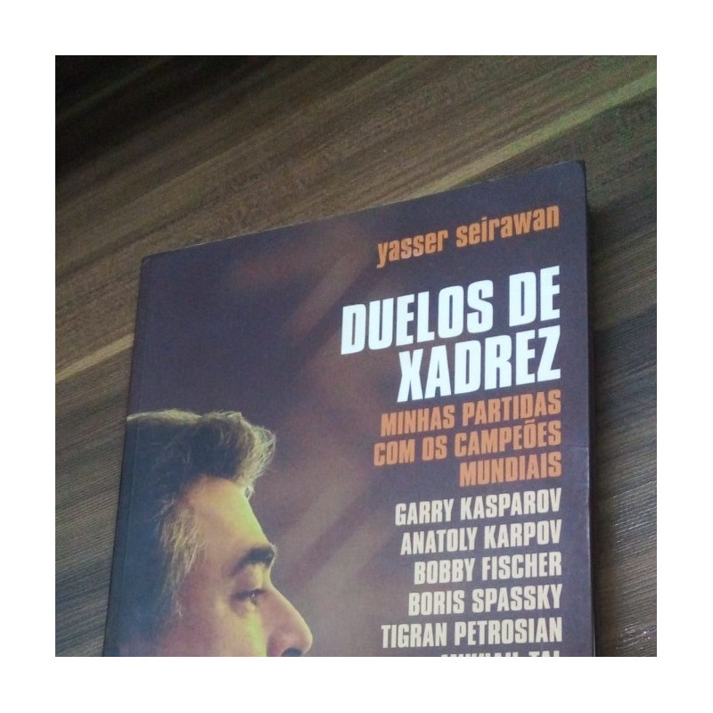 Duelos de Xadrez: Minhas Partidas com os Campeões Mundiais by Yasser  Seirawan