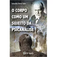 O Corpo Como Um Sujeito Da Psicanálise, De Salim, Sebastiao Abrao. Editora Artesa Editora, Capa Mole Em Português