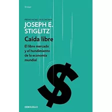 Libro: Caída Libre: El Libre Mercado Y El Hundimiento De La 