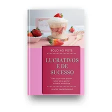 Bolo No Pote Lucrativo + Receitas 100% Testadas E Aprovadas