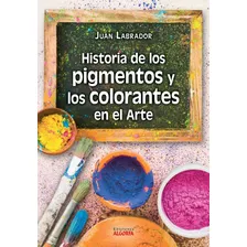 Historia De Los Pigmentos Y Los Colorantes En El Arte - Labr