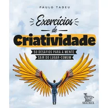Exercícios De Criatividade: 50 Desafios Para A Mente Sair Do Lugar Comum, De Tadeu, Paulo. Editora Urbana Ltda Em Português, 2018
