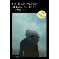 Acima De Tudo, Heather: Do Roteirista De Mad Men, De Weiner, Weiner. Editora Planeta Do Brasil Ltda., Capa Mole Em Português, 2021