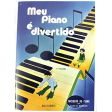 Meu Piano É Divertido 1º Volume - Iniciação Ao Piano Por Alice G. Botelho