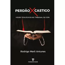 Livro Perdão X Castigo Vieses Teológicos No Tribunal Do Júri