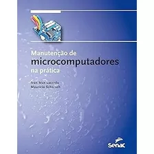 Livro Manutenção De Microcomputadores Na Prática - Ivan Max Lacerda E Maurício Schorsch [2016]