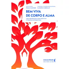 Bem Viva De Corpo E Alma: Uma Abordagem Com Medicina E Terapias Integrativas, De Aliende, Paula. Editora Literare Books International Ltda, Capa Mole Em Português, 2021