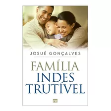 Livro Família Indestrutível Josué Gonçalves - Novo