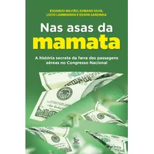 Nas Asas Da Mamata: A História Secreta Da Farra Das Passagens Aéreas No Congresso Nacional, De Militão, Eduardo. Editora Urbana Ltda, Capa Mole Em Português, 2021