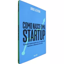 Livro Físico Como Nasce Uma Startup Jorge Azevedo O Passo A Passo Para Criar Um Negócio De Sucesso E Altamente Lucrativo