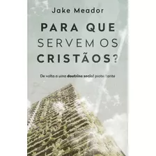 Para Que Servem Os Cristãos?, De Jack Meador. Editora Thomas Nelson Brasil, Capa Mole Em Português