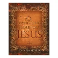 Livro O Evangelho Segundo Jesus - John Macarthur