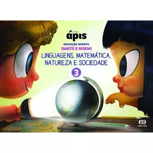 Projeto Ápis - Educação Infantil - Volume 3: Linguagens, Matemática, Natureza E Sociedade, De Dante, Luiz Roberto. Série Projeto Ápis Editora Somos Sistema De Ensino Em Português, 2017