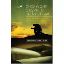 Ouça O Que O Espírito Diz As Igrejas: Uma Mensagem De Cristo À Sua Igreja, De Lopes, Hernandes Dias. Editora Hagnos Ltda, Capa Mole Em Português, 2010