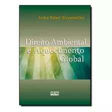 Direito Ambiental E Aquecimento Global, De André Rafael Weyermüller. Editora Atlas - Grupo Gen, Capa Mole Em Português