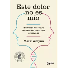 Este Dolor No Es Mio - Wolynn, Mark