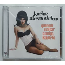 Cd - Karine Alexandrino - ( Querem Acabar Comigo, Roberto )