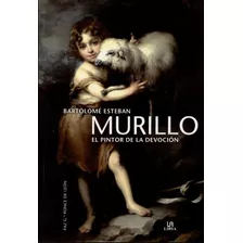 Murillo, Pintor De La Devocion - Bartolome Esteban