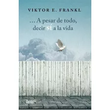 A Pesar De Todo Decir Si A La Vida - Frankl Viktor (papel)