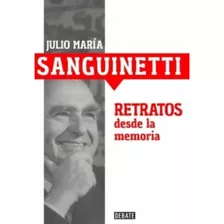 Retratos Desde La Memoria, De Julio Maria Sanguinetti. Editorial Debate, Tapa Blanda En Español