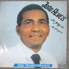 Lp João Alves Ex Joãozinho Da Sanfona Vida Transformada