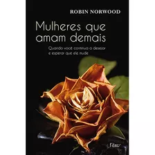 Mulheres Que Amam Demais, De Norwood, Robin. Editora Rocco Ltda, Capa Mole Em Português, 2011