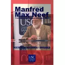 Manfred Max Neef: Manfred Max Neef, De Facultad De Ciencias Económicas Y Empresariales. Serie 43191-01, Vol. 1. Editorial U. Santiago De Cali, Tapa Blanda, Edición 2004 En Español, 2004