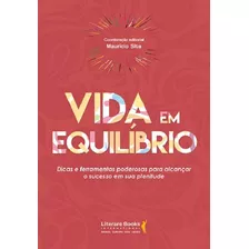 Vida Em Equilíbrio: Dicas E Ferramentas Poderosas Para Alcançar O Sucesso Em Sua Plenitude, De Sita, Maurício. Editora Literare Books International Ltda, Capa Mole Em Português, 2018