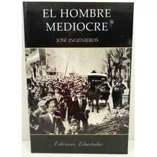 El Hombre Mediocre - José Ingenieros - Libertador 