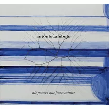 António Zambujo Cd Até Pensei Que Fosse Minha