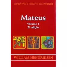 Comentário Do Novo Testamento Mateus Volume 1: Exegetico Cap. 1 Ao 11, De William Hendriksen., Vol. 1. Editora Cultura Cristã, Capa Mole, Edição 2ª Em Português, 2015