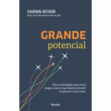 Grande Potencial: Cinco Estratégias Para Você Chegar Mais Longe Desenvolvendo As Pessoas A Seu Redor, De Achor, Shawn. Editora Saraiva Educação S. A., Capa Mole Em Português, 2018