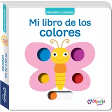 Pequeños Curiosos: Mi Libro De Los Colores