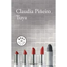 Tuya, De Piñeiro, Claudia. Editorial Debolsillo, Tapa Blanda En Español, 2018