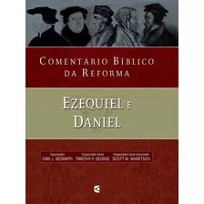 Comentário Bíblico Da Reforma - Ezequiel E Daniel, De Timothy George., Vol. Único. Editora Cultura Cristã, Capa Dura Em Português, 2015