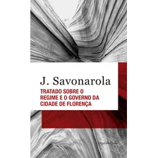 Tratado Sobre O Regime E O Governo Da Cidade De Florença, De Savonarola, J.. Editora Vozes Ltda., Capa Mole Em Português, 2019