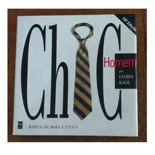 Livro Chic Homem - Manual De Moda E Estilo - Glória Kalil [2000]