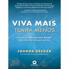 Viva Mais, Tenha Menos: Encontre A Vida Que Você Deseja, E