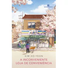 A Inconveniente Loja De Conveniência, De Kim Ho-yeon. Editora Bertrand Brasil, Capa Mole, Edição 1 Em Português, 2023