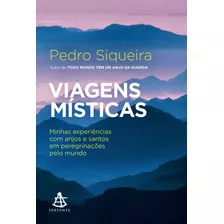 Viagens Místicas: Minhas Experiências Com Anjos E Santos Em Peregrinações Pelo Mundo, De Siqueira, Pedro. Editora Gmt Editores Ltda., Capa Mole Em Português, 2021