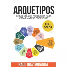 Libro Arquetipos Cómo Utilizar Psicología Para Crear Marcas