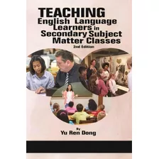 Teaching English Language Learners In Secondary Subject Matter Classes, De Yu Ren Dong. Editorial Information Age Publishing, Tapa Blanda En Inglés