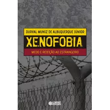 Livro Xenofobia: Medo E Rejeição Ao Estrangeiro